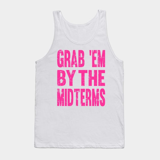 Funny GRAB 'EM BY THE MIDTERMS Anti Trump Shirt Tank Top by pixeldefiance